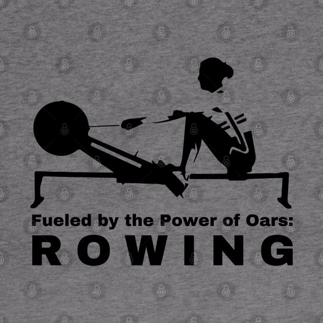 Fueled by the power of Oars Rowing by RowingParadise